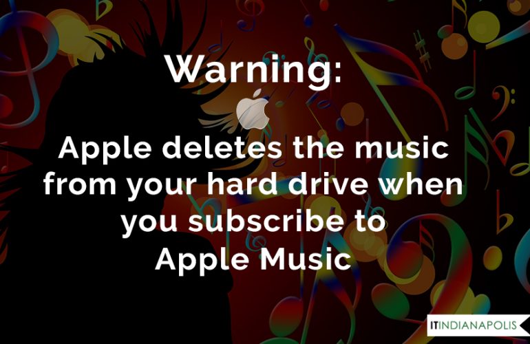Warning: Apple deletes the music from your hard drive when you subscribe to Apple Music