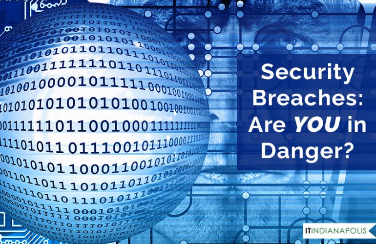 Security Breaches: Are YOU in Danger?